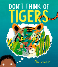 Алекс Латимер. Не думай о тиграх!